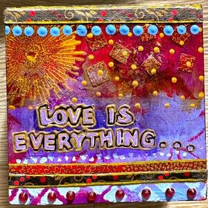 Love is everything on canvas mixed media one of a kind wall art 4” x 4”